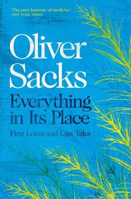 Everything in Its Place: First Loves and Last Tales by Oliver Sacks