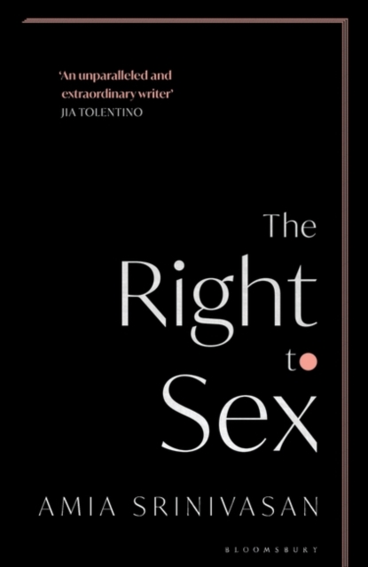The Right to Sex by Amia Srinivasan | 9781526612533