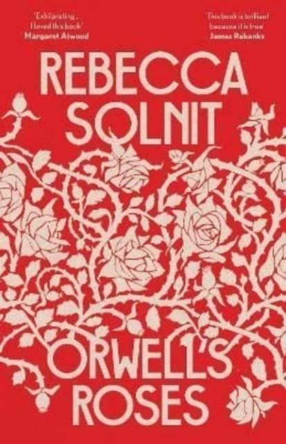 Orwell’s Roses by Rebecca Solnit | 