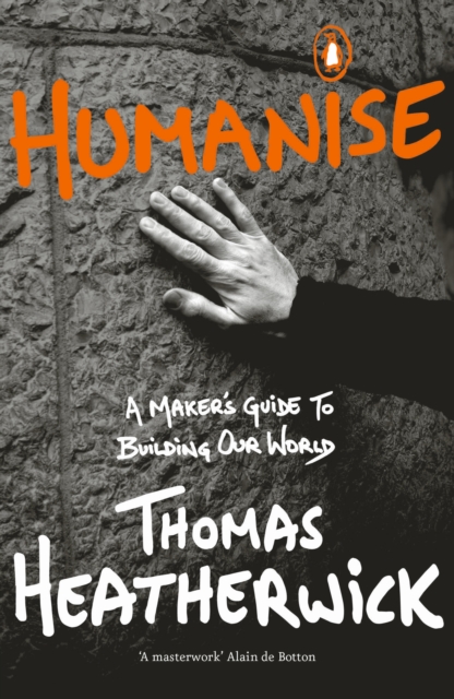 Humanise: A Maker’s Guide to Building Our Own World by Thomas Heatherwick | 