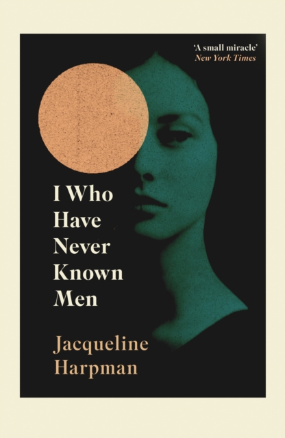 I Who Have Never Known Men by Jacqueline Harpman | 